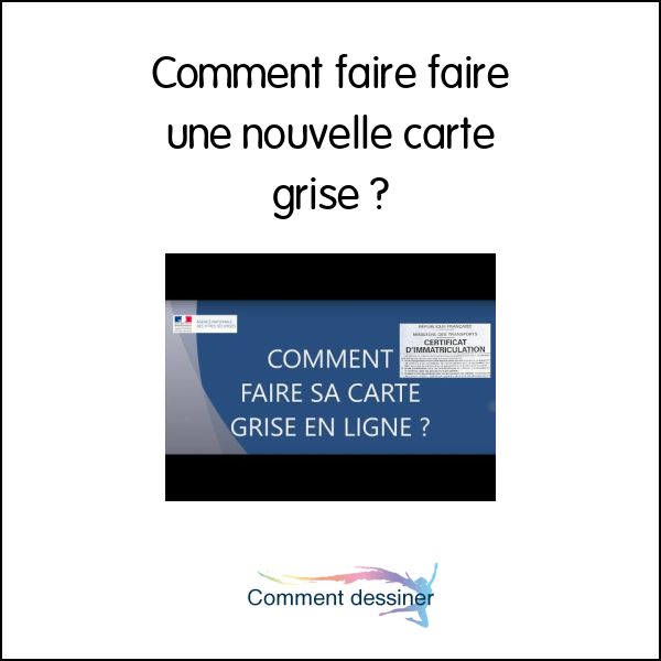 Comment faire faire une nouvelle carte grise